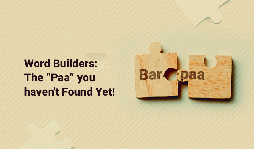Word Builders: The “Paa” you haven't Found Yet!