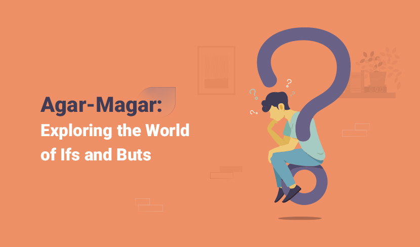 Agar-Magar: Exploring the World of Ifs and Buts