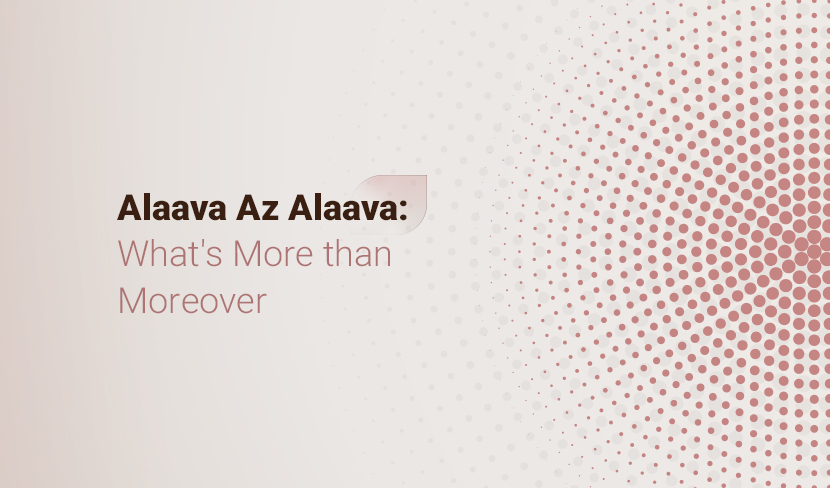 Alaava Az Alaava: What's More than Moreover