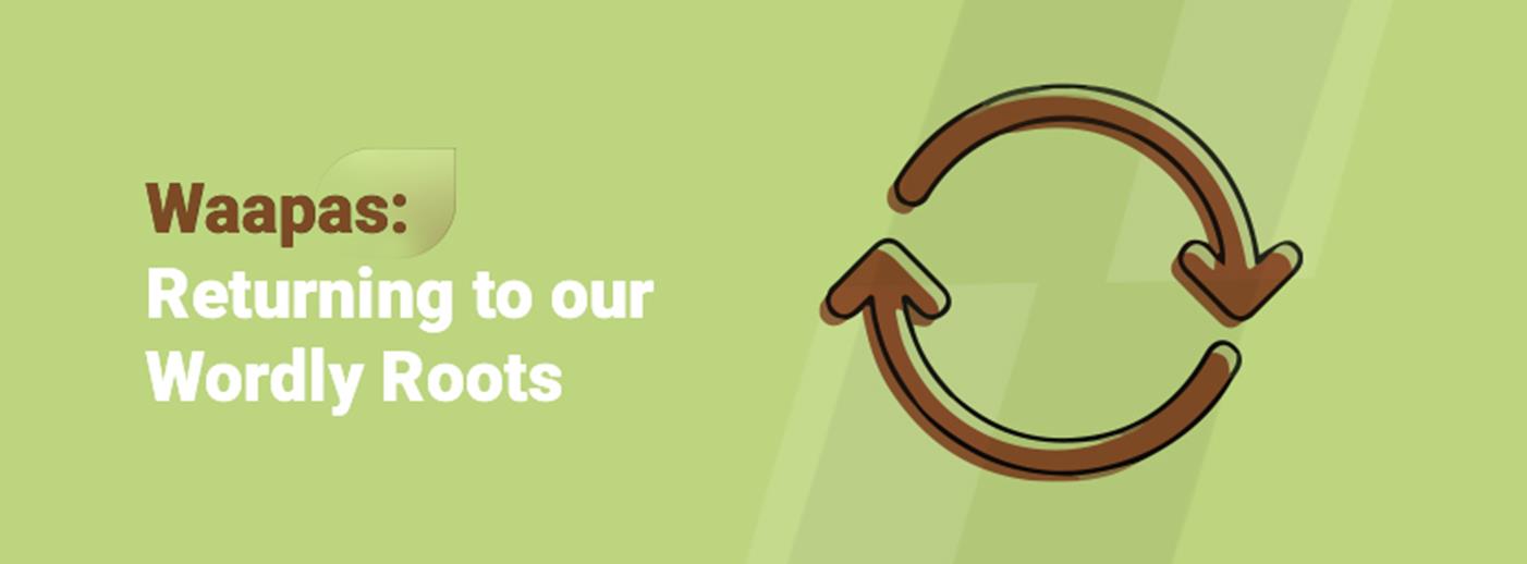 Waapas: Returning to our Wordly Roots